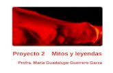 Proyecto 2 Mitos y leyendas Profra. María Guadalupe Guerrero Garza.