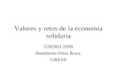 Valores y retos de la economía solidaria ENERO 2006 Humberto Ortiz Roca. GRESP.