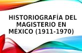 HISTORIOGRAFÍA DEL MAGISTERIO EN MÉXICO (1911-1970)