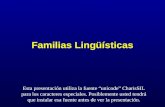 Familias Lingüísticas Esta presentación utiliza la fuente “unicode” CharisSIL para los caracteres especiales. Posiblemente usted tendrá que instalar esa.