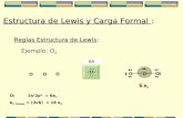6 e V Estructura de Lewis y Carga Formal : Reglas Estructura de Lewis: Ejemplo: O 3 O: 2s 2 2p 4  6e V e V Totales = (3x6) = 18 e V.