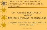 G.MONTEVILLA-VARGAS1 TRANSICION DEMOGRAFICA: ENVEJECIMIENTO GLOBAL DE LA SOCIEDAD Dr. Germán MONTEVILLA-VARGAS MEDICO CIRUJANO GERONTOLOGO Congreso Nacional.