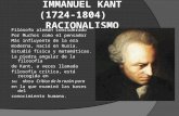 IMMANUEL KANT (1724-1804) RACIONALISMO Filósofo alemán considerado Por Muchos como el pensador Más influyente de la era moderna, nació en Rusia. Estudió.
