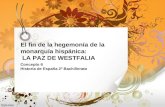 El fin de la hegemonía de la monarquía hispánica: LA PAZ DE WESTFALIA Concepto 6 Historia de España 2º Bachillerato.