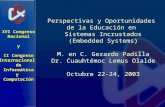 Perspectivas y Oportunidades de la Educación en Sistemas Incrustados (Embedded Systems) M. en C. Gerardo Padilla Dr. Cuauhtémoc Lemus Olalde Octubre 22-24,