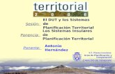 El DUT y los Sistemas de Planificación Territorial Sesión: Los Sistemas Insulares de Planificación Territorial Ponencia: Antonio HernándezPonente: S.T.