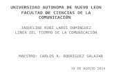 UNIVERSIDAD AUTONOMA DE NUEVO LEON FACULTAD DE CIENCIAS DE LA COMUNICACIÓN JAQUELINE RUBI LARES DOMINGUEZ LINEA DEL TIEMPO DE LA COMUNICACIÓN MAESTRO: