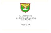 El Laboratorio de Ciencias Naturales del INCAS PRESENTA: