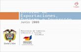 Informe de Exportaciones, Turismo e Inversión Ministerio de Comercio, Industria y Turismo República de Colombia Junio 2008.