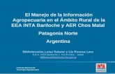 El Manejo de la Información Agropecuaria en el Ámbito Rural de la EEA INTA Bariloche y AER Chos Malal Patagonia Norte Argentina Bibliotecarias Luisa Salazar.