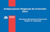 Anteproyecto Regional de Inversión 2012 Secretaria Ministerial de Educación Región de Valparaíso.