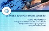 JORNADA DE DIFUSIÓN RESULTADOS “NOS MOVEMOS” Grupo: Fomento de la Cultura Emprendedora y apoyo al emprendimiento.