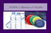 TEMA 2. Plásticos & Textiles. 1. ORIGEN & PROPIEDADES DE LOS PLÁTICOS. Los plásticos son materiales de tipo orgánico como los vegetales o los tejidos.