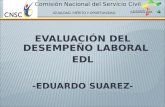 EVALUACIÓN DEL DESEMPEÑO LABORAL EDL -EDUARDO SUAREZ- Comisión Nacional del Servicio Civil IGUALDAD, MÉRITO Y OPORTUNIDAD.