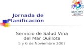 Jornada de Planificación Servicio de Salud Viña del Mar Quillota 5 y 6 de Noviembre 2007.