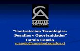 “Contratación Tecnológica: Desafíos y Oportunidades” Carola Canelo ccanelo@caneloabogados.cl ccanelo@caneloabogados.cl.