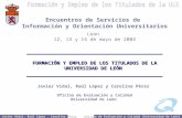 Oficina de Evaluación y Calidad [Universidad de León] Javier Vidal, Raúl López, Carolina Pérez Encuentros de Servicios de Información y Orientación Universitarios.