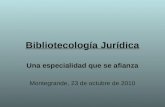 Bibliotecología Jurídica Una especialidad que se afianza Montegrande, 23 de octubre de 2010.