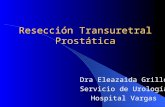 Resección Transuretral Prostática Dra Eleazaida Grillo Servicio de Urología Hospital Vargas.