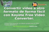 Yolanda Mejido González 1 Convertir video a otro formato de forma fácil con Koyote Free Video Converter. 1 Koyote Free Converter es software gratuito pero.