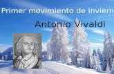 Antonio Vivaldi Primer movimiento de invierno.. Antonio Vivaldi 1648-1741 Nació en Venecia y murió en Viena. Compositor y músico del barroco Le llamaban.