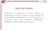 Objeto del Instituto Planificar y coordinar a nivel estatal el desarrollo y funcionamiento de los Centros de Información Bolivarianos, en concordancia.