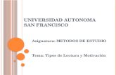 UNIVERSIDAD AUTONOMA SAN FRANCISCO Asignatura: METODOS DE ESTUDIO Tema: Tipos de Lectura y Motivación.