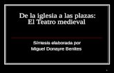 1 De la iglesia a las plazas: El Teatro medieval Síntesis elaborada por Miguel Donayre Benites.