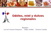 Dátiles, miel y dulces regionales Equipo: Luz del Carmen PesqueiraLillian Padilla Verenice Castillo.