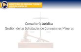 MINISTERIO DE ENERGÍA Y MINAS DIRECCIÓN GENERAL DE MINERÍA Consultoría Jurídica Gestión de las Solicitudes de Concesiones Mineras.