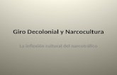 Giro Decolonial y Narcocultura La inflexión cultural del narcotráfico.