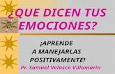 ¿QUE DICEN TUS EMOCIONES? ¡APRENDE A MANEJARLAS POSITIVAMENTE! Pr. Samuel Velasco Villamarin.