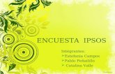 ENCUESTA IPSOS Intégrantes:  Estefania Campos  Pablo Peñailillo  Catalina Valle.