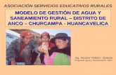 MODELO DE GESTIÓN DE AGUA Y SANEAMIENTO RURAL – DISTRITO DE ANCO – CHURCAMPA - HUANCAVELICA ASOCIACIÓN SERVICIOS EDUCATIVOS RURALES Ing. Nicanor Vidalon.