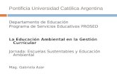 Pontificia Universidad Católica Argentina Departamento de Educación Programa de Servicios Educativos PROSED La Educación Ambiental en la Gestión Currícular.