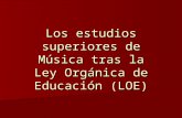 Los estudios superiores de Música tras la Ley Orgánica de Educación (LOE)