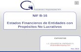 1 NIF B-16 Estados Financieros de Entidades con Propósitos No Lucrativos EXPOSITOR L.C. EDUARDO M. ENRÍQUEZ G. eduardo@enriquezg.com Nov. 2013.