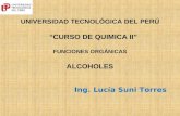 UNIVERSIDAD TECNOLÓGICA DEL PERÚ “CURSO DE QUIMICA II” FUNCIONES ORGÁNICAS ALCOHOLES Ing. Lucía Suni Torres.