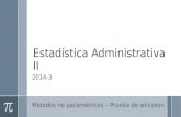 Estadística Administrativa II 2014-3 Métodos no paramétricos – Prueba de wilcoxon 1.