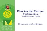 Planificación Pastoral Participativa Arquidiócesis de Puebla Notas para los facilitadores.