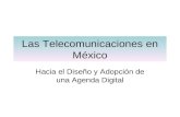 Las Telecomunicaciones en México Hacia el Diseño y Adopción de una Agenda Digital.