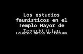 Los estudios faunísticos en el Templo Mayor de Tenochtitlan Eduardo Matos Moctezuma.