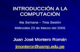 INTRODUCCIÓN A LA COMPUTACIÓN 4ta Semana – 7ma Sesión Miércoles 23 de Marzo del 2005 Juan José Montero Román jmonteror@usmp.edu.pe.