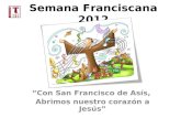 Semana Franciscana 2012 “Con San Francisco de Asís, Abrimos nuestro corazón a Jesús”