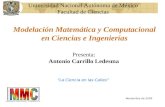 Modelación Matemática y Computacional en Ciencias e Ingenierías Presenta: Antonio Carrillo Ledesma “La Ciencia en las Calles” Noviembre de 2009 Universidad.