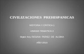 CIVILIZACIONES PREHISPANICAS HISTORIA Y CRITICA 1 UNIDAD TEMATICA 2 Mgter Arq. REGINA PEREZ DE ALSINA AÑO 2013.
