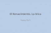 El Renacimiento. La lírica Tema 15/1. índice 1.Marco histórico 2.Lírica renacentista: 1.Gracilaso de la Vega 2.Fray Luis de León 3.San Juan de la Cruz.