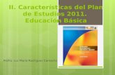 II. Características del Plan de Estudios 2011. Educación Básica Profra. Luz María Rodríguez Camacho.