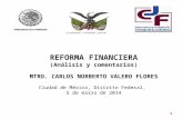 REFORMA FINANCIERA (Análisis y comentarios) MTRO. CARLOS NORBERTO VALERO FLORES Ciudad de México, Distrito Federal, 5 de marzo de 2014 1 “Solidaridad y.