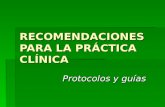 RECOMENDACIONES PARA LA PRÁCTICA CLÍNICA Protocolos y guías.